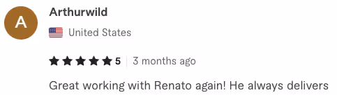 User Arthurwild from the United States gave a 5-star review stating, \x27Great working with Renato again! He always delivers\x27.