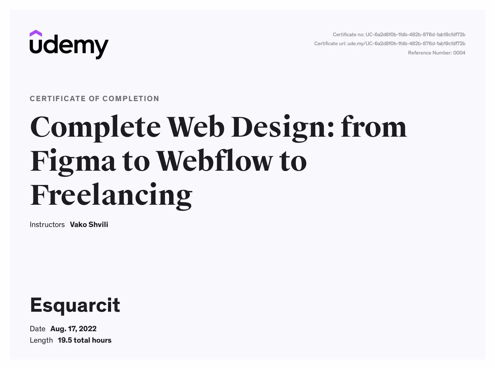 Udemy certificate of completion for Complete Web Design: from Figma to Webflow to Freelancing awarded to Esquarcit, completed on August 17, 2022, with a length of 19.5 total hours, instructed by Vako Shvili.